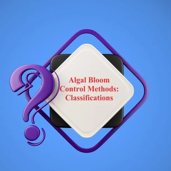 Algal Bloom Control Methods: Classifications, Challenges, and Limitations